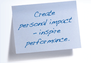 Create personal impact - inspire performance